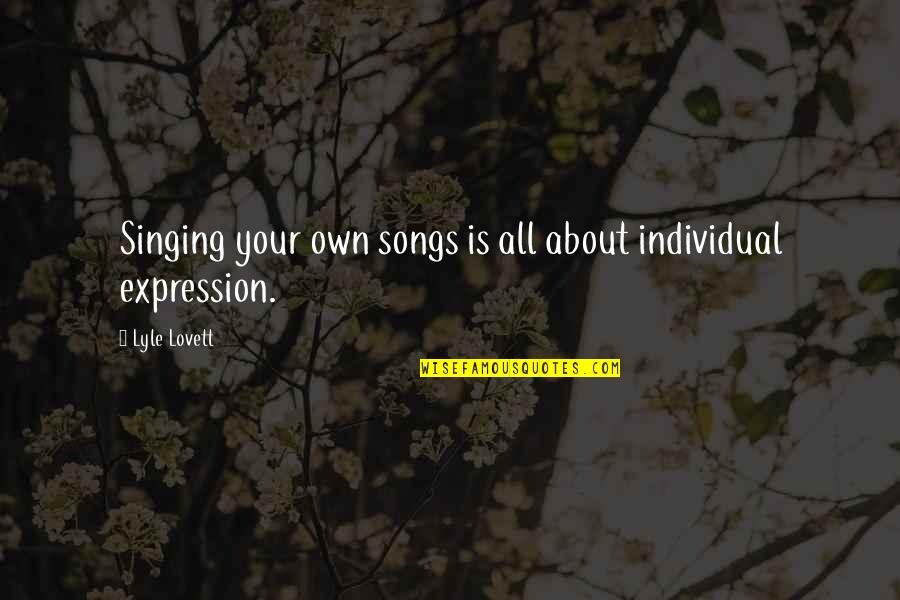 Blandishments Synonym Quotes By Lyle Lovett: Singing your own songs is all about individual