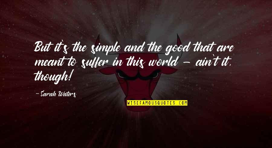 Blandishments Synonyms Quotes By Sarah Waters: But it's the simple and the good that