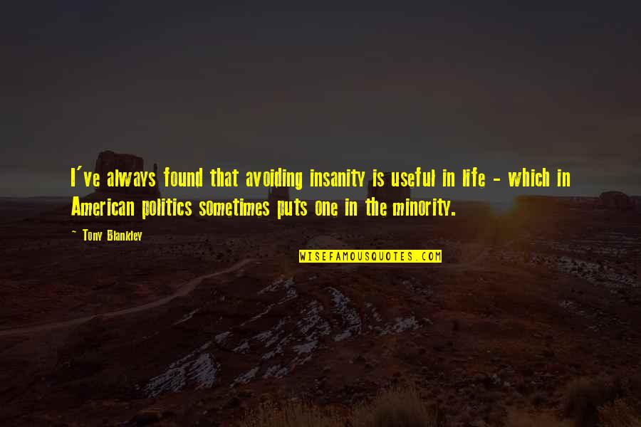 Blandishments Synonyms Quotes By Tony Blankley: I've always found that avoiding insanity is useful