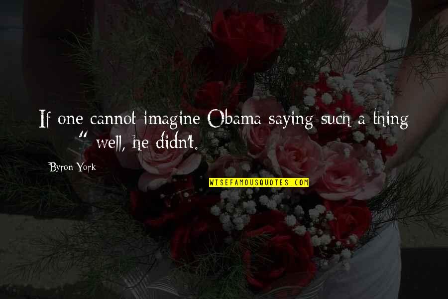 Blandness Means Quotes By Byron York: If one cannot imagine Obama saying such a