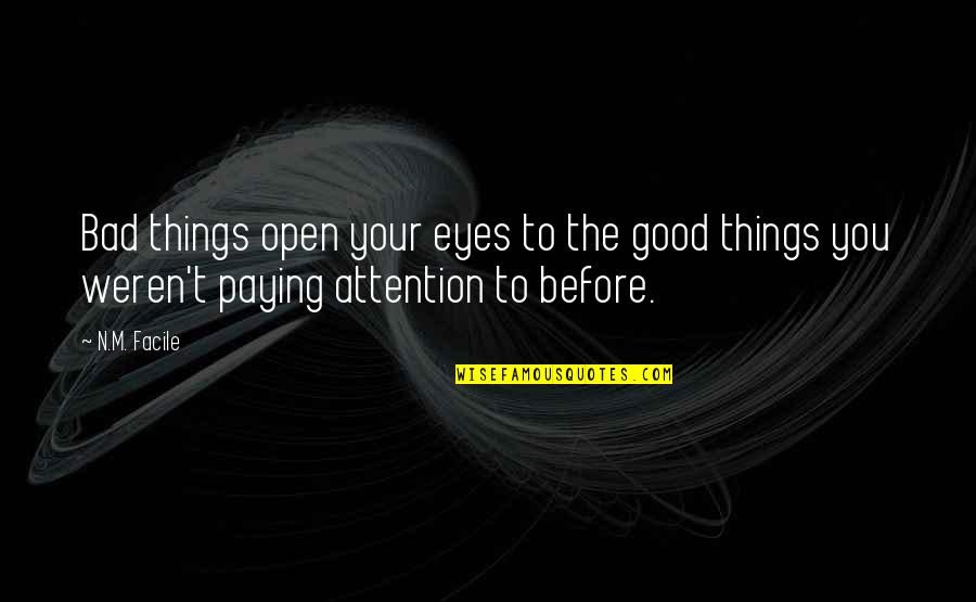 Blandness Means Quotes By N.M. Facile: Bad things open your eyes to the good