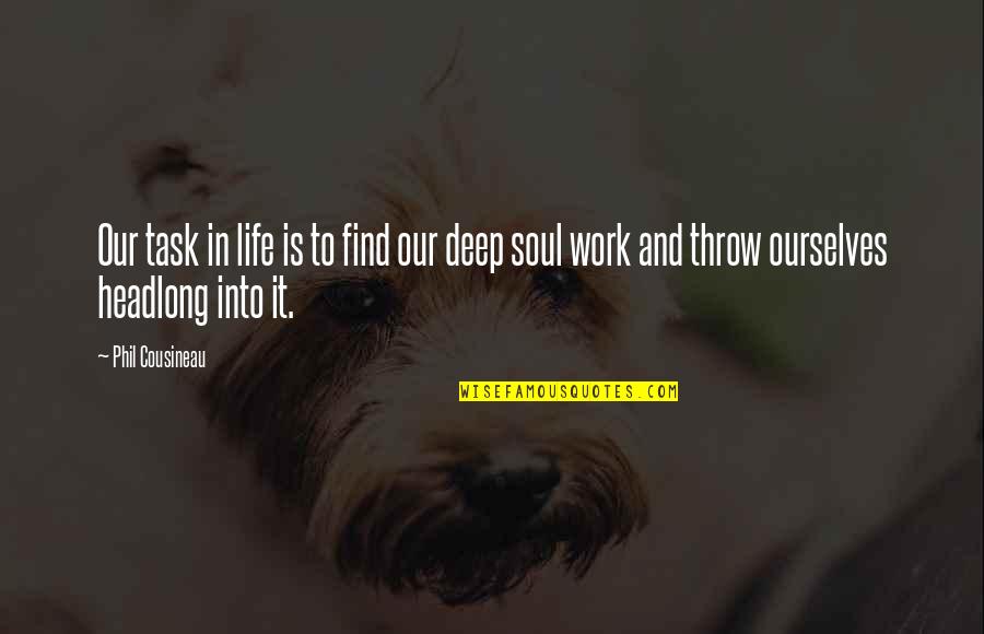 Blandness Means Quotes By Phil Cousineau: Our task in life is to find our Blandness Means Quotes By Phil Cousineau: Our task in life is to find our