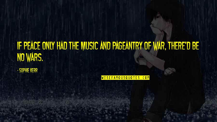 Blandness Means Quotes By Sophie Kerr: If peace only had the music and pageantry