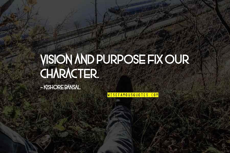 Blandness Synonyms Quotes By Kishore Bansal: Vision and purpose fix our character. Blandness Synonyms Quotes By Kishore Bansal: Vision and purpose fix our character.