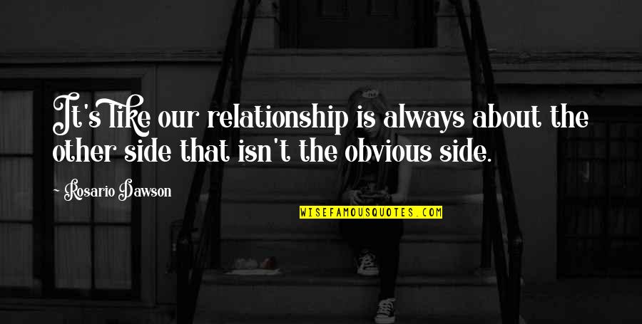 Blandness Synonyms Quotes By Rosario Dawson: It's like our relationship is always about the Blandness Synonyms Quotes By Rosario Dawson: It's like our relationship is always about the
