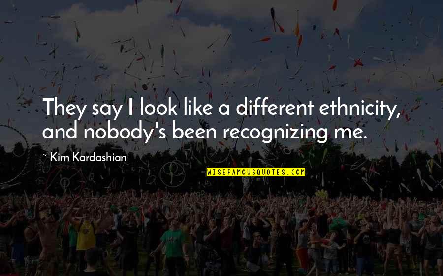 Blandowski Quotes By Kim Kardashian: They say I look like a different ethnicity,