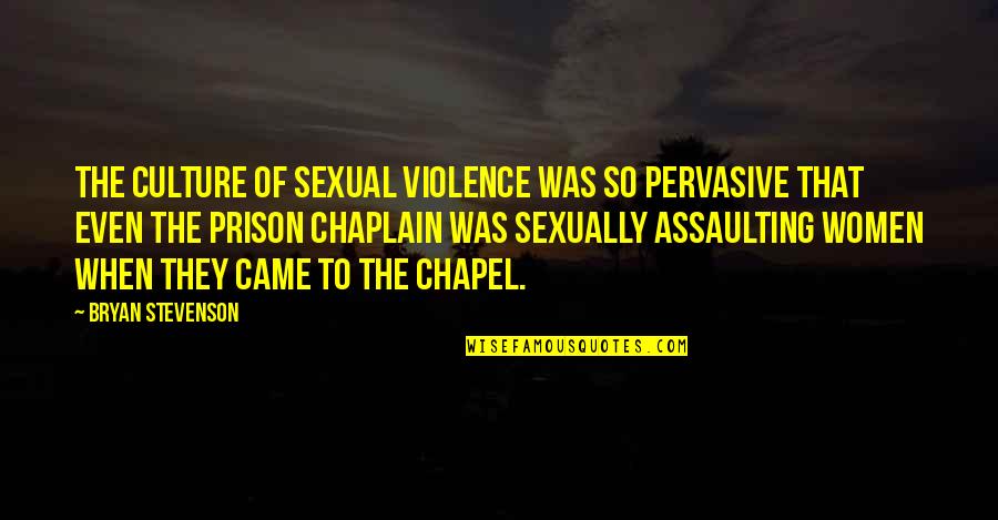 Blandula Quotes By Bryan Stevenson: The culture of sexual violence was so pervasive