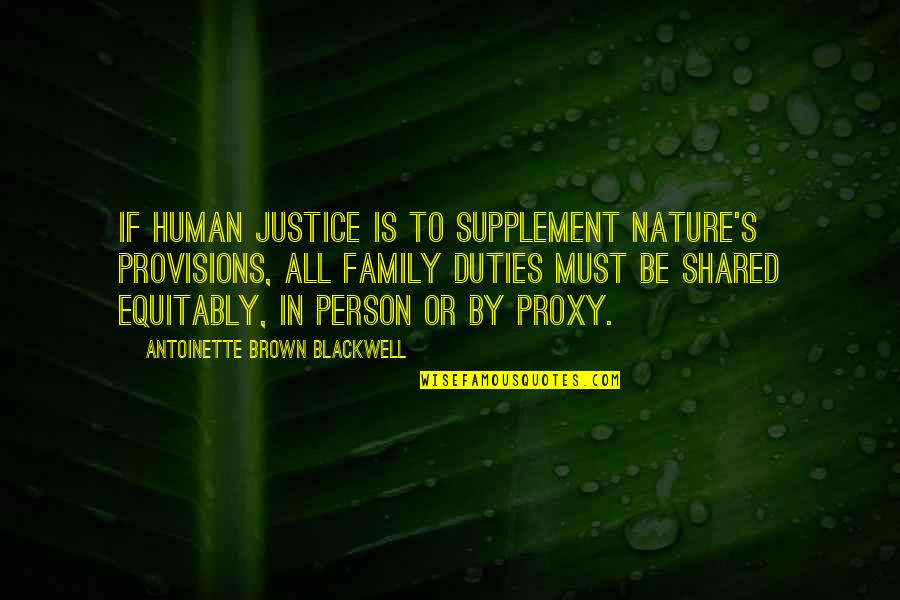 Blandula Tenulla Quotes By Antoinette Brown Blackwell: If human justice is to supplement Nature's provisions,