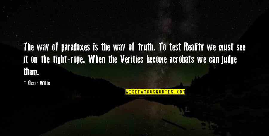 Blandula Tenulla Quotes By Oscar Wilde: The way of paradoxes is the way of Blandula Tenulla Quotes By Oscar Wilde: The way of paradoxes is the way of