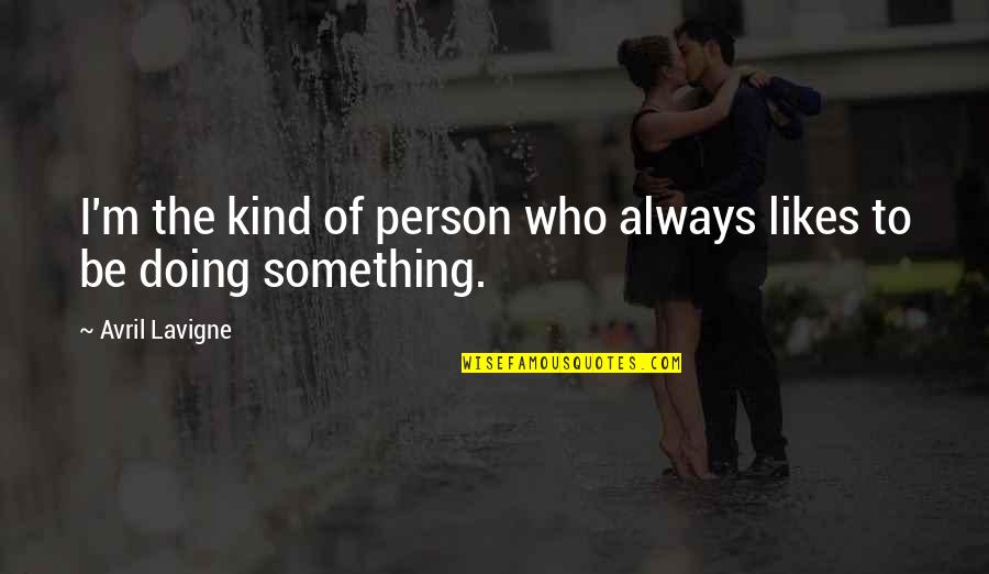 Blandy Boxwood Quotes By Avril Lavigne: I'm the kind of person who always likes