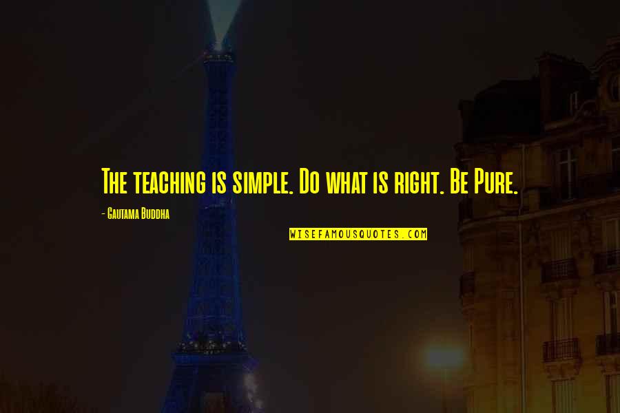 Blandy Les Quotes By Gautama Buddha: The teaching is simple. Do what is right.