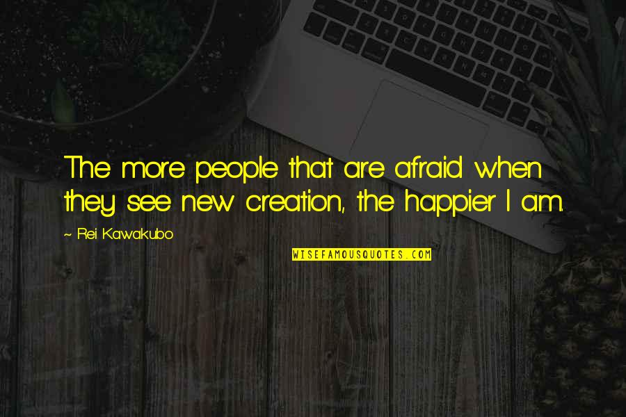 Blandy Les Quotes By Rei Kawakubo: The more people that are afraid when they