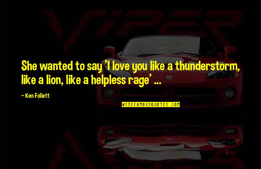 Blaney Wings Quotes By Ken Follett: She wanted to say 'I love you like Blaney Wings Quotes By Ken Follett: She wanted to say 'I love you like