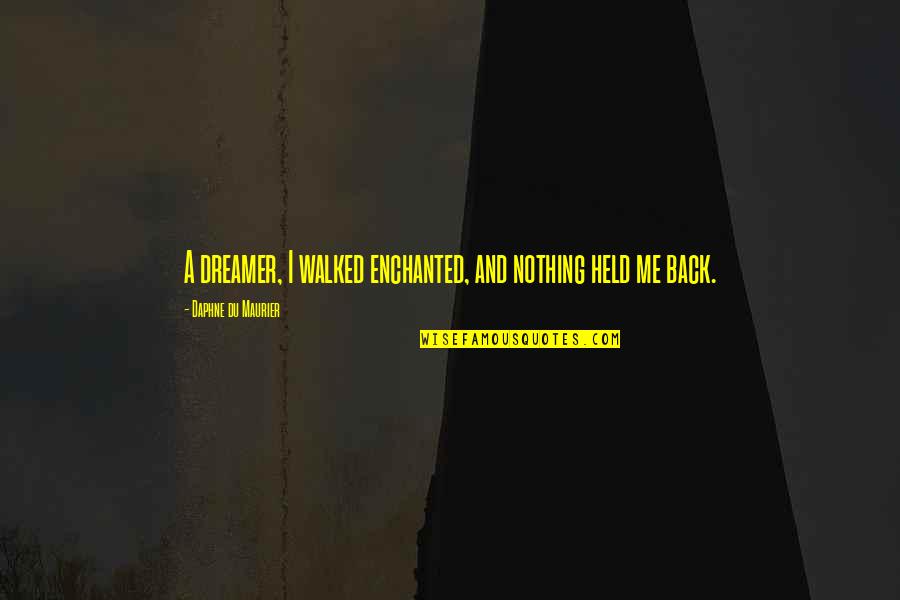 Blank Android Quotes By Daphne Du Maurier: A dreamer, I walked enchanted, and nothing held Blank Android Quotes By Daphne Du Maurier: A dreamer, I walked enchanted, and nothing held