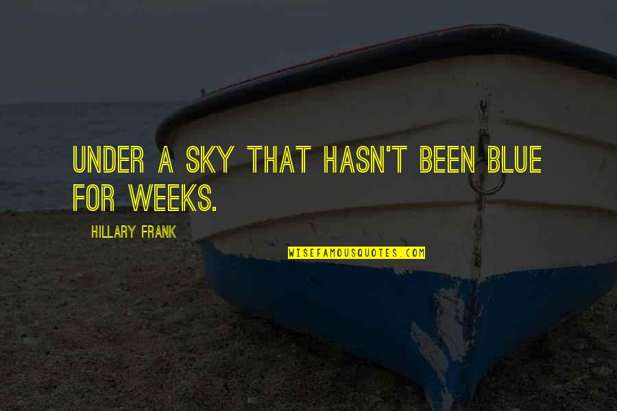 Blank At Birth Quotes By Hillary Frank: Under a sky that hasn't been blue for Blank At Birth Quotes By Hillary Frank: Under a sky that hasn't been blue for