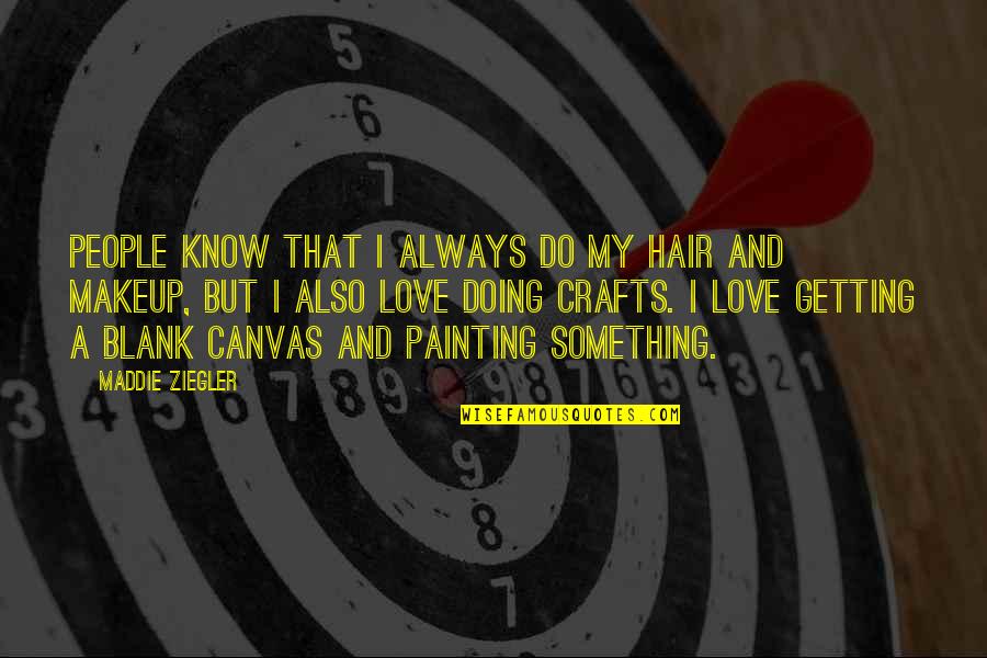 Blank Canvas Quotes By Maddie Ziegler: People know that I always do my hair