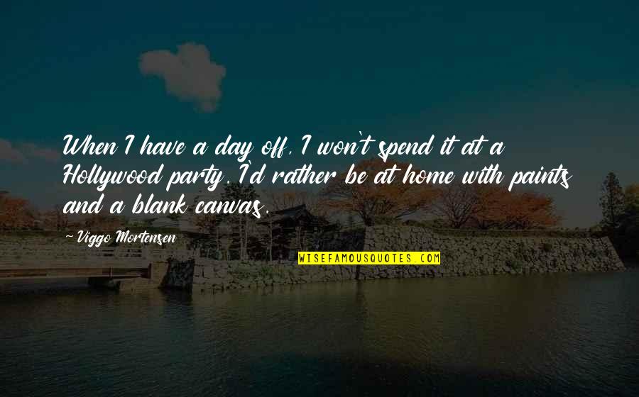 Blank Canvas Quotes By Viggo Mortensen: When I have a day off, I won't