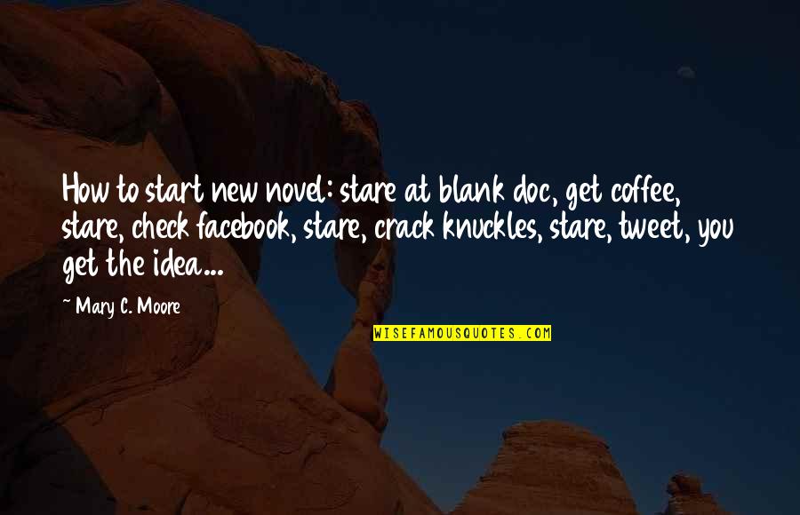 Blank Check Quotes By Mary C. Moore: How to start new novel: stare at blank
