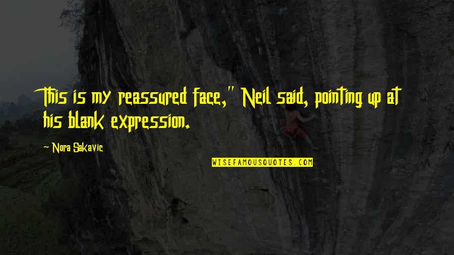 Blank Face Quotes By Nora Sakavic: This is my reassured face," Neil said, pointing