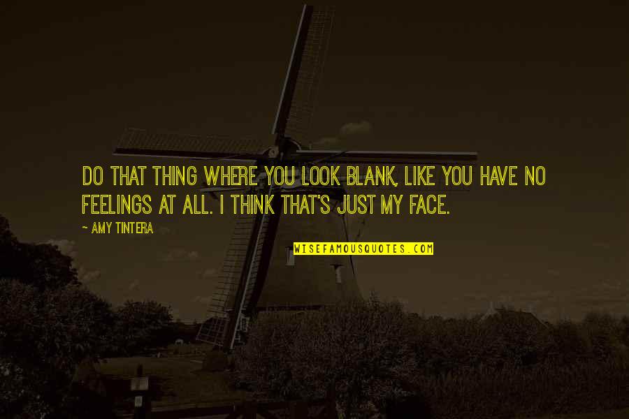 Blank Feelings Quotes By Amy Tintera: Do that thing where you look blank, like