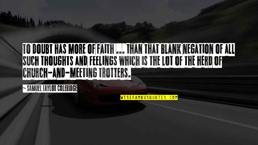 Blank Feelings Quotes By Samuel Taylor Coleridge: To doubt has more of faith ... than