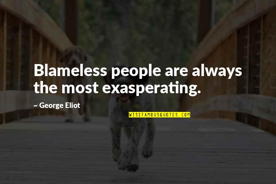 Blank Head Quotes By George Eliot: Blameless people are always the most exasperating. Blank Head Quotes By George Eliot: Blameless people are always the most exasperating.
