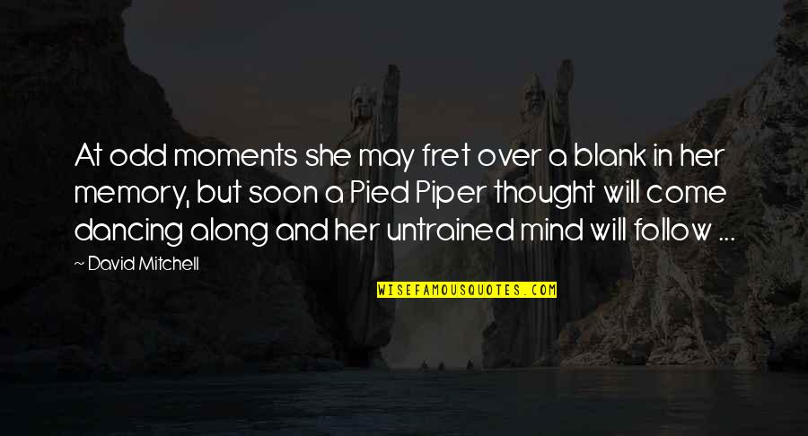 Blank Mind Quotes By David Mitchell: At odd moments she may fret over a Blank Mind Quotes By David Mitchell: At odd moments she may fret over a
