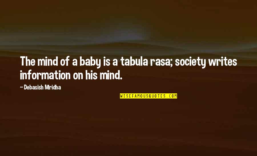 Blank Mind Quotes By Debasish Mridha: The mind of a baby is a tabula
