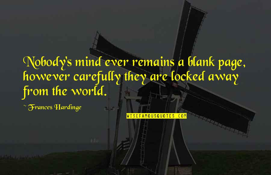 Blank Mind Quotes By Frances Hardinge: Nobody's mind ever remains a blank page, however Blank Mind Quotes By Frances Hardinge: Nobody's mind ever remains a blank page, however