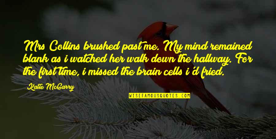 Blank Mind Quotes By Katie McGarry: Mrs Collins brushed past me. My mind remained Blank Mind Quotes By Katie McGarry: Mrs Collins brushed past me. My mind remained