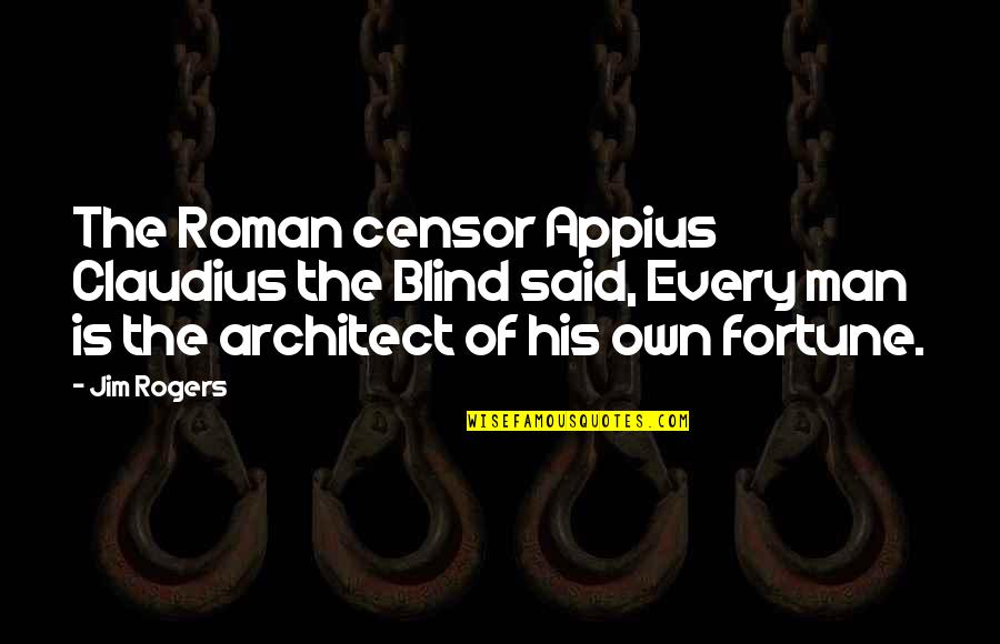 Blank Page Life Quotes By Jim Rogers: The Roman censor Appius Claudius the Blind said,