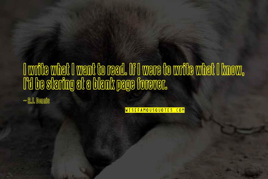 Blank Page Life Quotes By R.J. Dennis: I write what I want to read. If