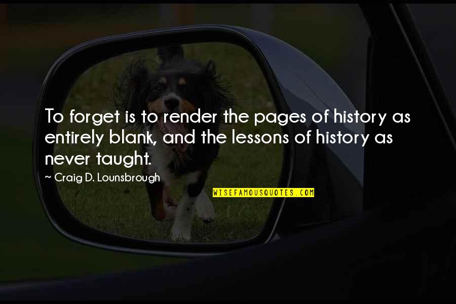 Blank Pages Quotes By Craig D. Lounsbrough: To forget is to render the pages of