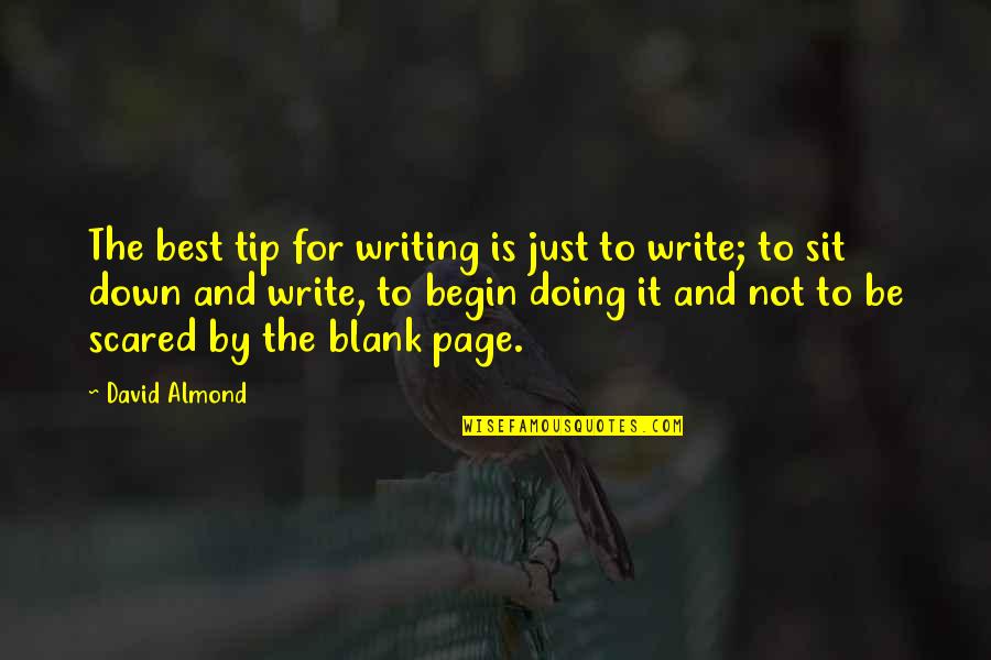 Blank Pages Quotes By David Almond: The best tip for writing is just to
