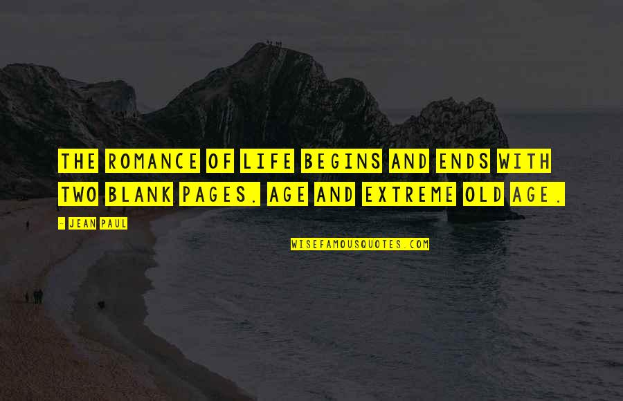 Blank Pages Quotes By Jean Paul: The romance of life begins and ends with