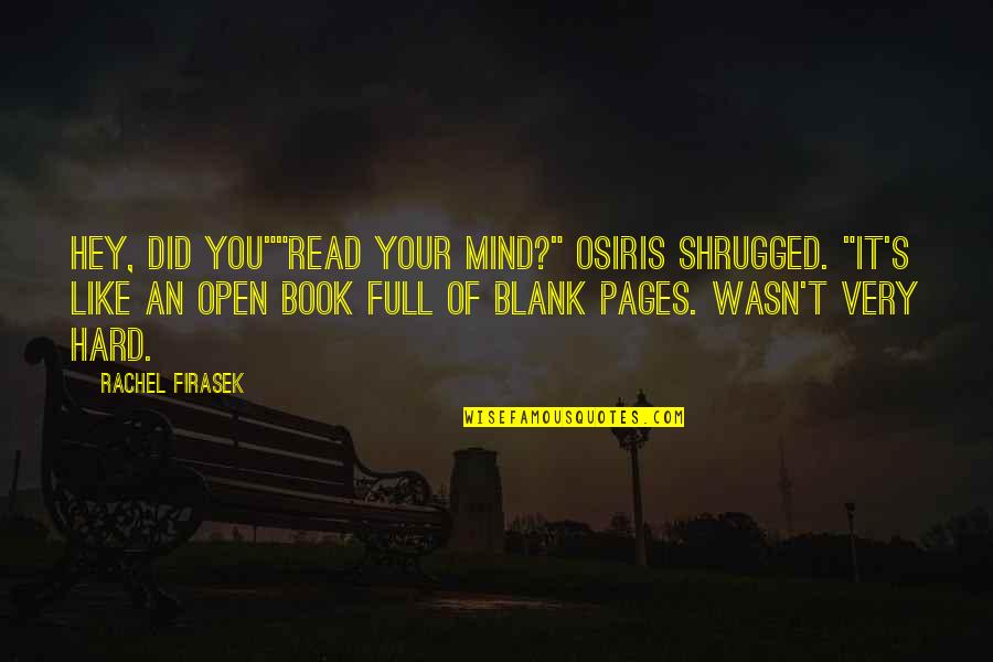 Blank Pages Quotes By Rachel Firasek: Hey, did you""Read your mind?" Osiris shrugged. "It's