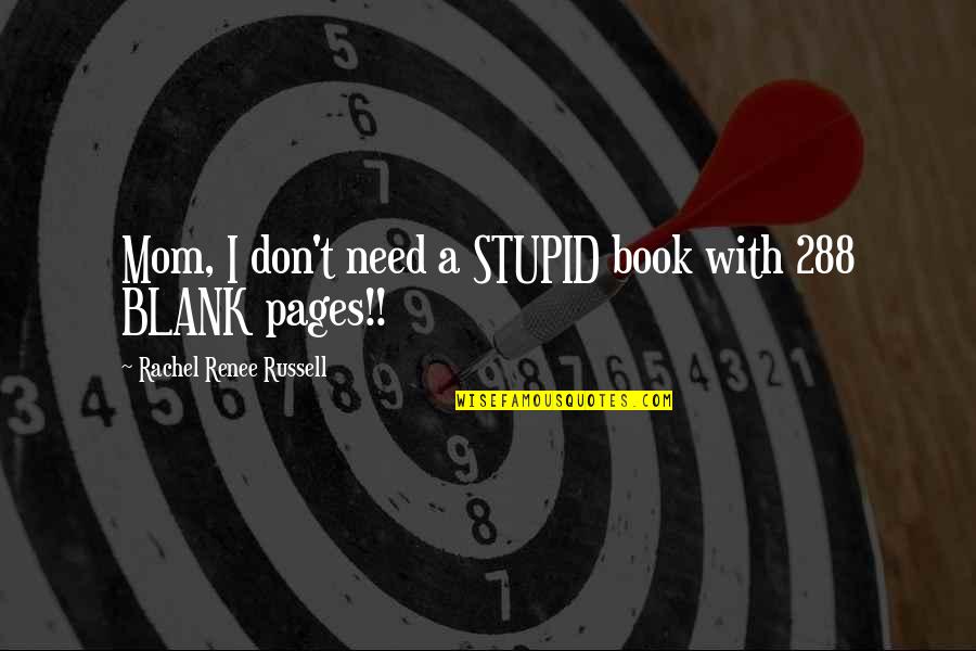 Blank Pages Quotes By Rachel Renee Russell: Mom, I don't need a STUPID book with