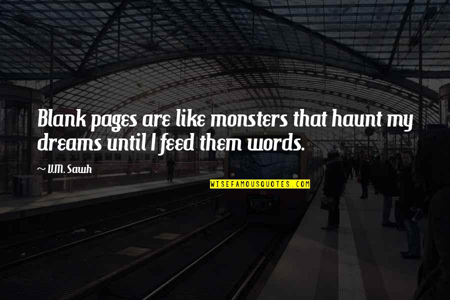 Blank Pages Quotes By V.M. Sawh: Blank pages are like monsters that haunt my