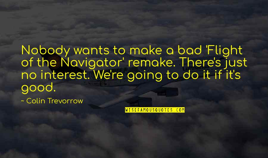 Blank Says Then Quotes By Colin Trevorrow: Nobody wants to make a bad 'Flight of Blank Says Then Quotes By Colin Trevorrow: Nobody wants to make a bad 'Flight of