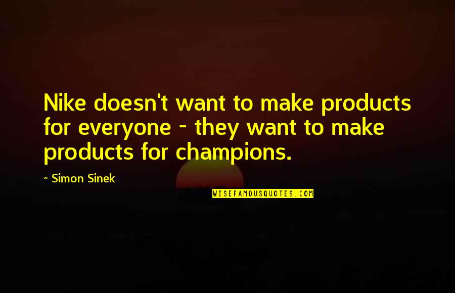 Blank Slate Quotes By Simon Sinek: Nike doesn't want to make products for everyone