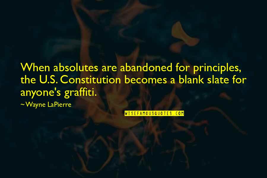 Blank Slate Quotes By Wayne LaPierre: When absolutes are abandoned for principles, the U.S.