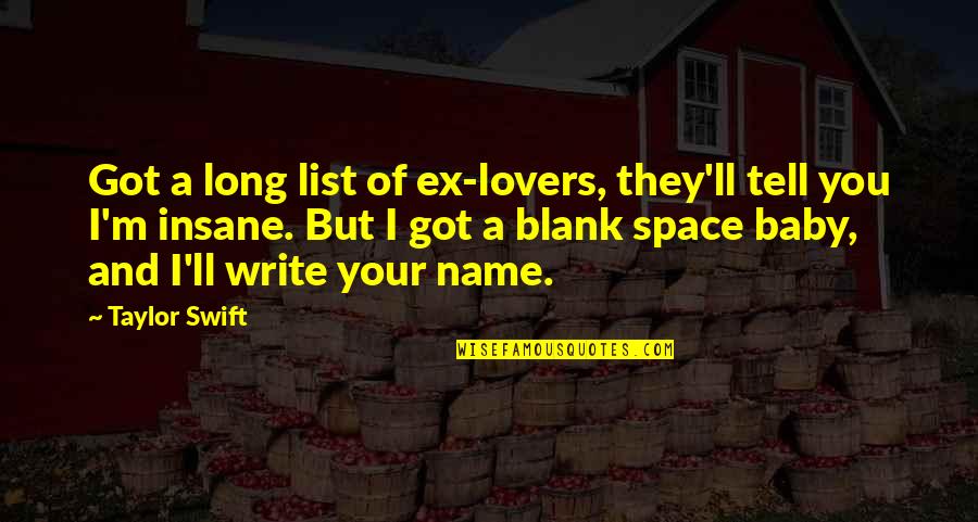 Blank Space Quotes By Taylor Swift: Got a long list of ex-lovers, they'll tell