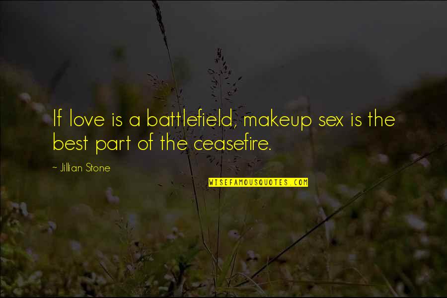 Blank Stares Quotes By Jillian Stone: If love is a battlefield, makeup sex is