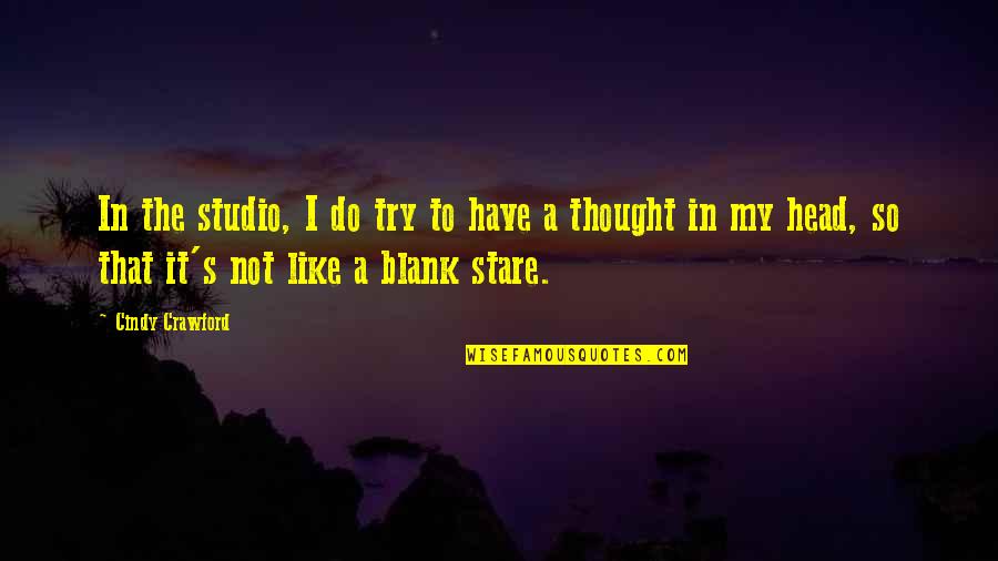 Blank To My Blank Quotes By Cindy Crawford: In the studio, I do try to have