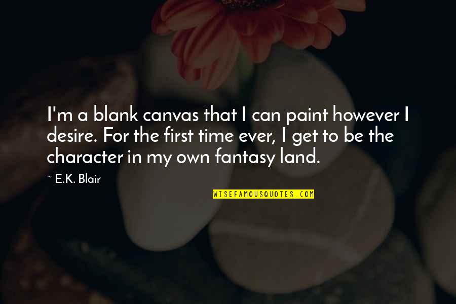 Blank To My Blank Quotes By E.K. Blair: I'm a blank canvas that I can paint