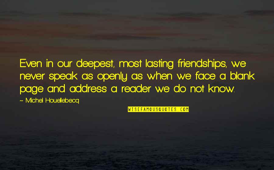 Blank To My Blank Quotes By Michel Houellebecq: Even in our deepest, most lasting friendships, we