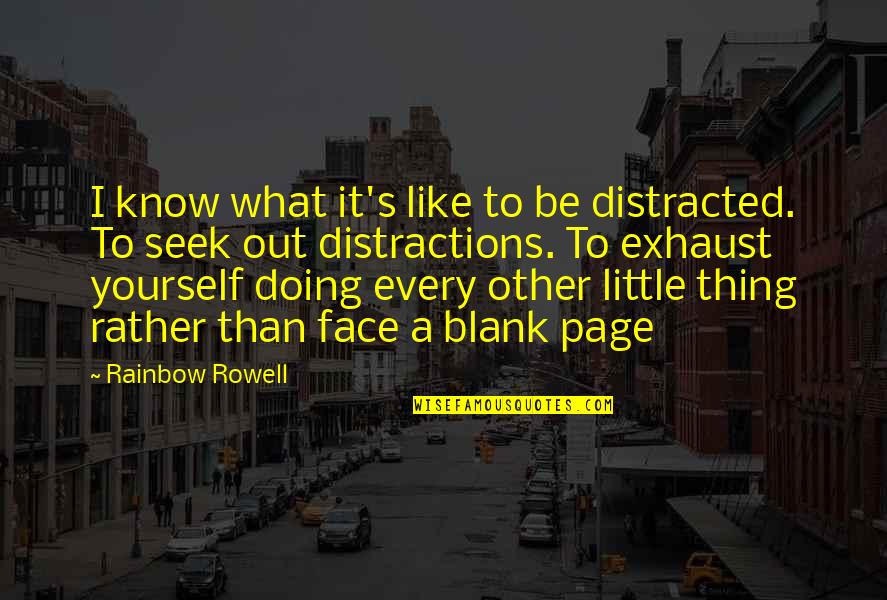 Blank To My Blank Quotes By Rainbow Rowell: I know what it's like to be distracted.