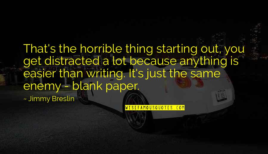 Blank You Quotes By Jimmy Breslin: That's the horrible thing starting out, you get