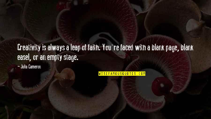 Blank You Quotes By Julia Cameron: Creativity is always a leap of faith. You're