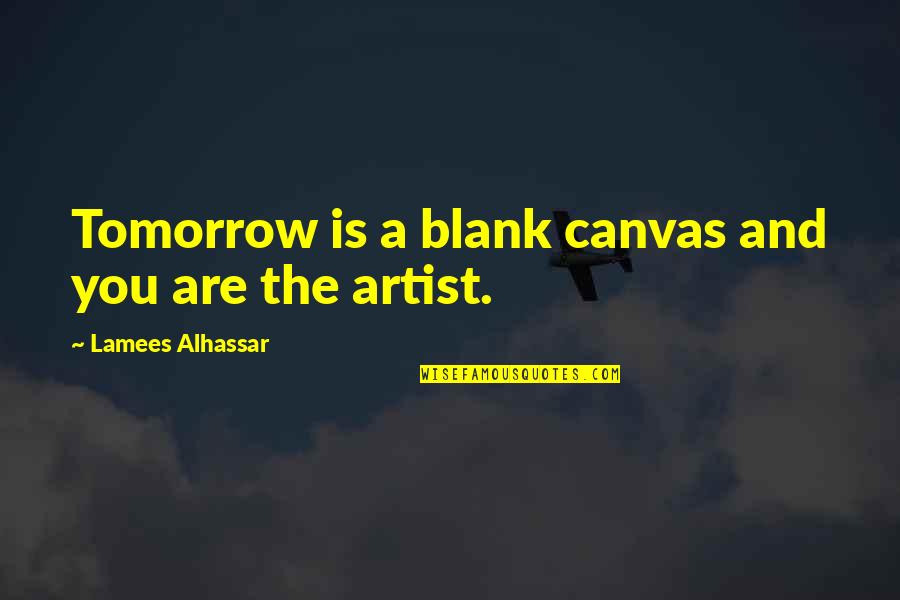 Blank You Quotes By Lamees Alhassar: Tomorrow is a blank canvas and you are